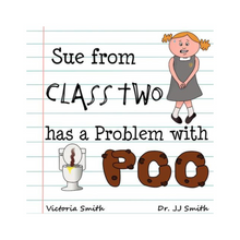 Load image into Gallery viewer, Sue from Class Two has a Problem with Poo by Victoria Smith